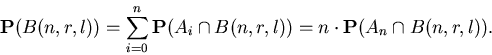 \begin{displaymath}{\bf P}(B(n,r,l))=\sum_{i=0}^n {\bf P}(A_i\cap B(n,r,l))=
n\cdot {\bf P}(A_n\cap B(n,r,l)).\end{displaymath}