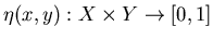 $\eta(x,y): X \times Y \rightarrow [0,1]$
